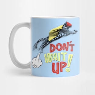 Don't Wait Up Mug